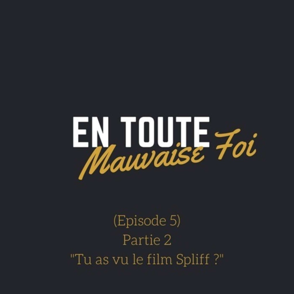 S01E05 - Partie 2 - T'as vu le film Spliff?