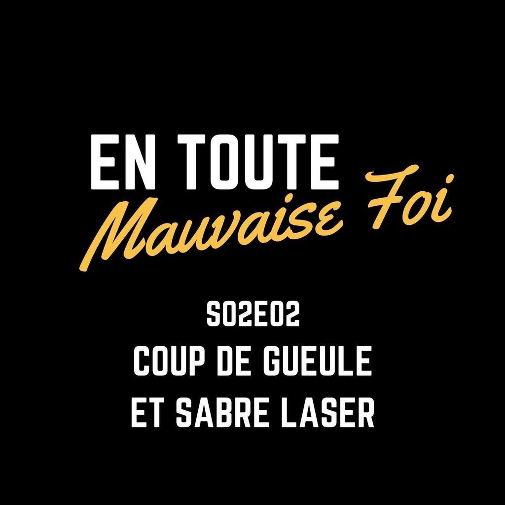 S02E02 - Coup de gueule et sabre laser